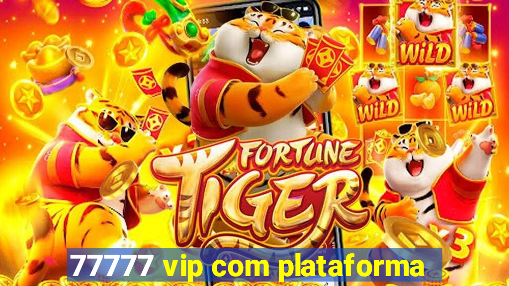 77777 vip com plataforma